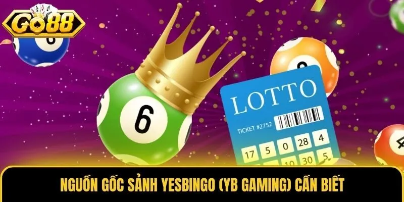 Yesbingo (YB Gaming) - Sảnh Xổ Số Uy Tín Số 1 Tại Châu Á 1 Nguồn gốc sảnh Yesbingo (YB Gaming) cần biết